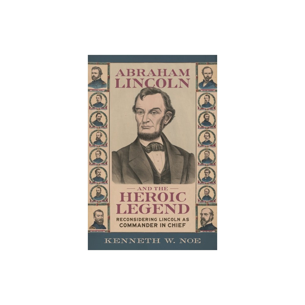 Louisiana State University Press Abraham Lincoln and the Heroic Legend (inbunden, eng)