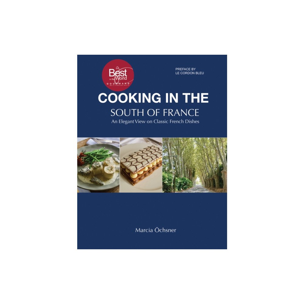 Austin Macauley Publishers Cooking in the South of France: An Elegant View on Classic French Dishes (häftad, eng)