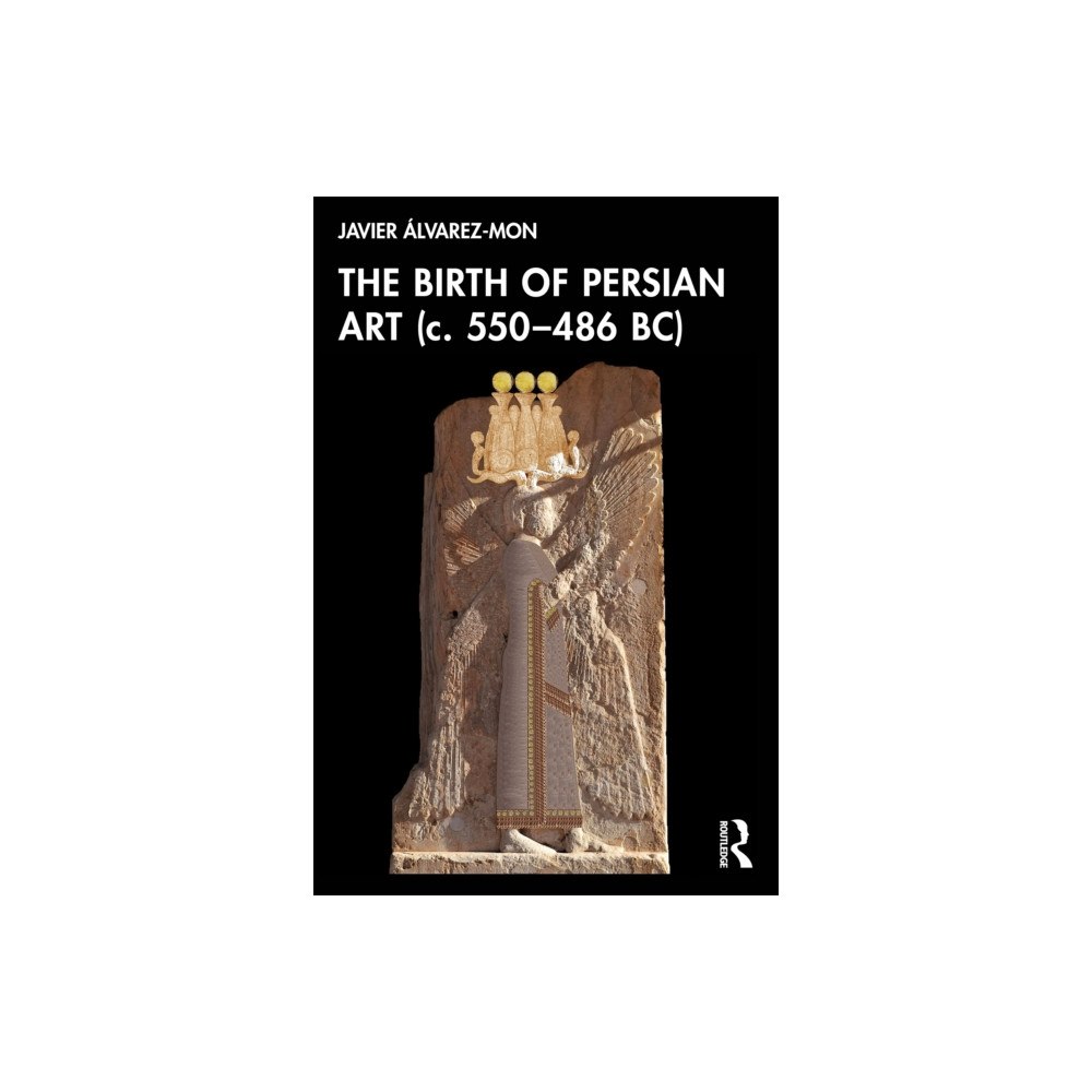 Taylor & francis ltd The Birth of Persian Art (c. 550–486 BC) (häftad, eng)