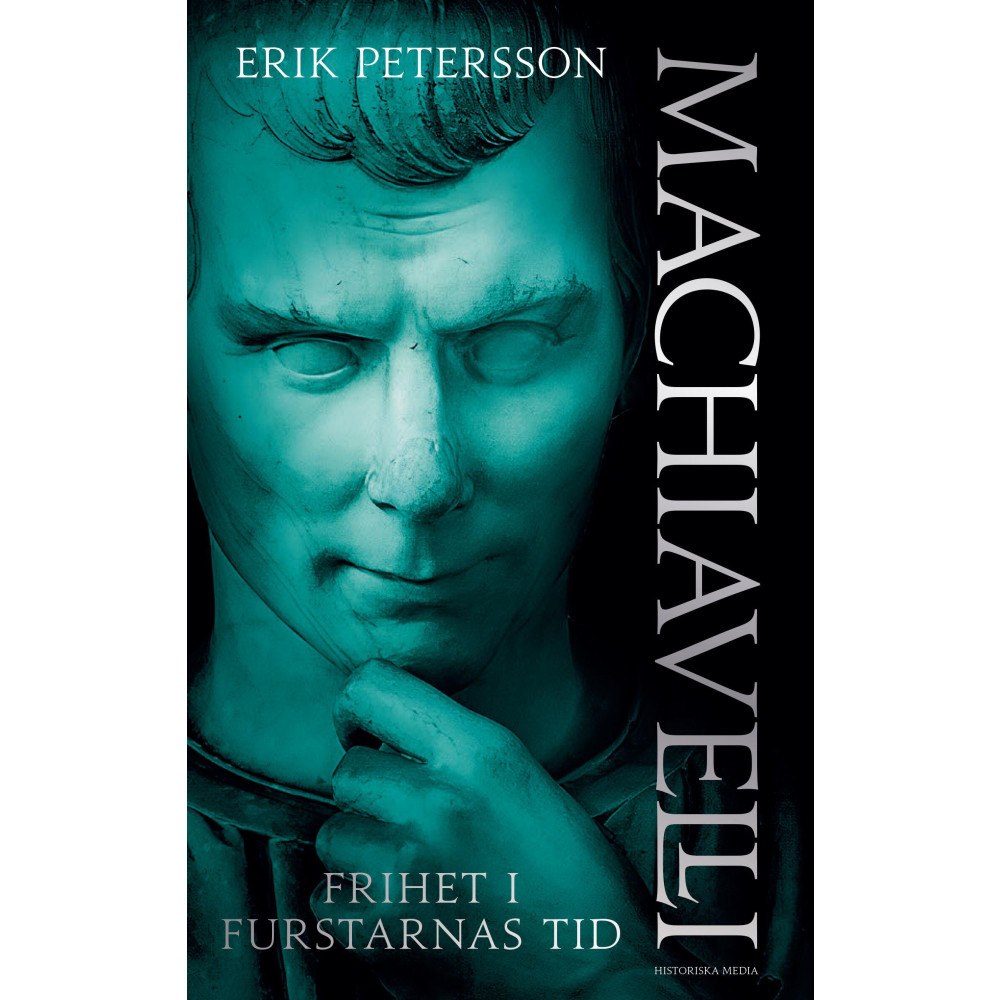 Erik Petersson Machiavelli : Frihet i furstarnas tid (inbunden)