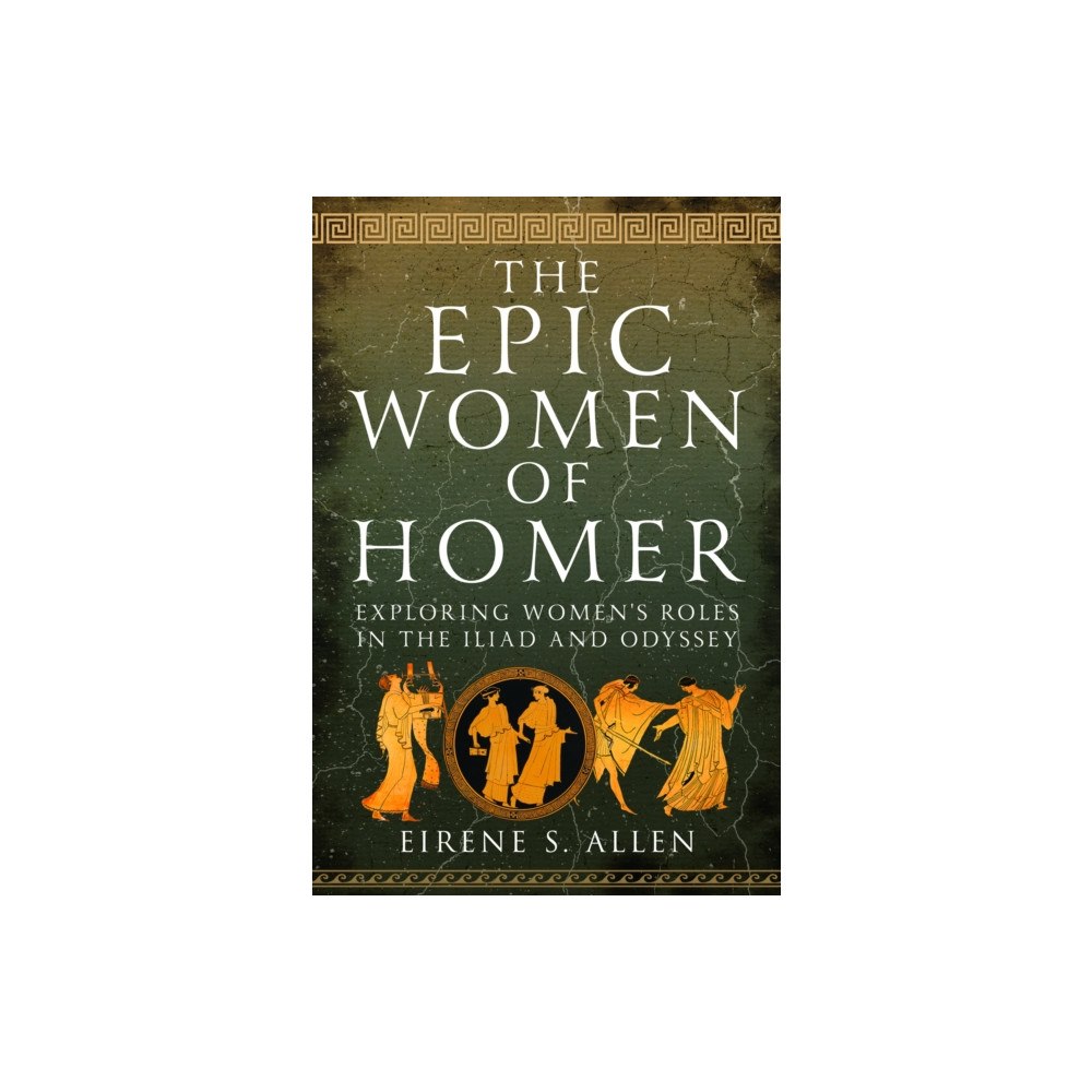 Pen & Sword Books Ltd The Epic Women of Homer (inbunden, eng)