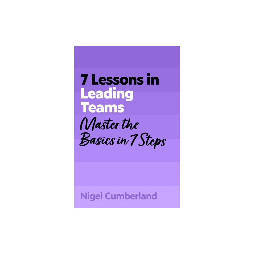John Murray Press 7 Lessons in Leading Teams (häftad, eng)