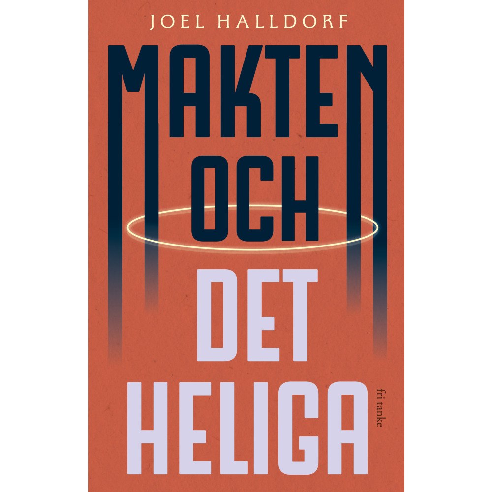 Joel Halldorf Makten och det heliga : den religiösa vändningen i världspolitiken (inbunden)