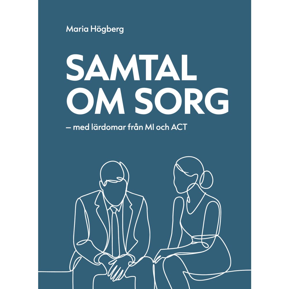 Maria Högberg Samtal om sorg : med lärdomar från MI och ACT (häftad)