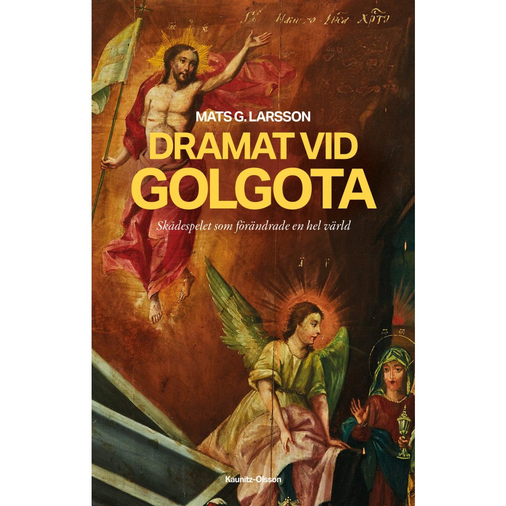 Mats G. Larsson Dramat vid Golgota : skådespelet som förändrade en hel värld (inbunden)
