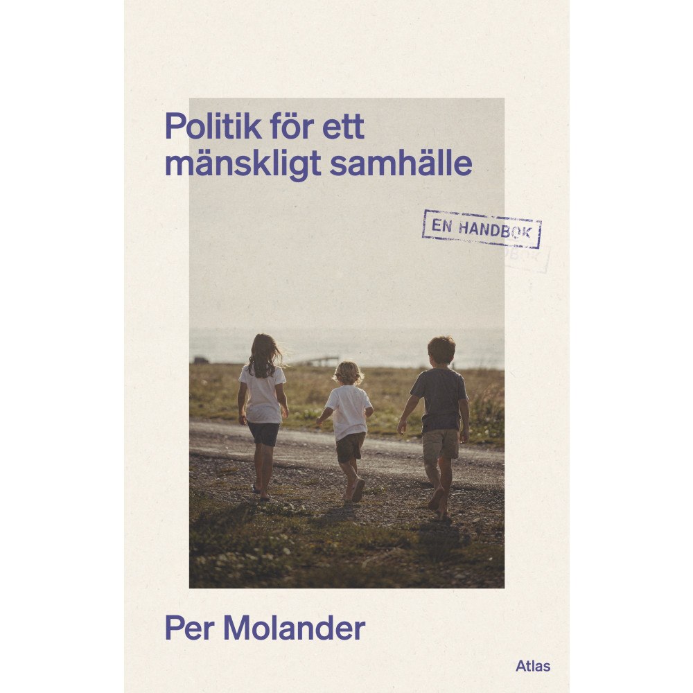 Per Molander Politik för ett mänskligt samhälle : en handbok (bok, danskt band)