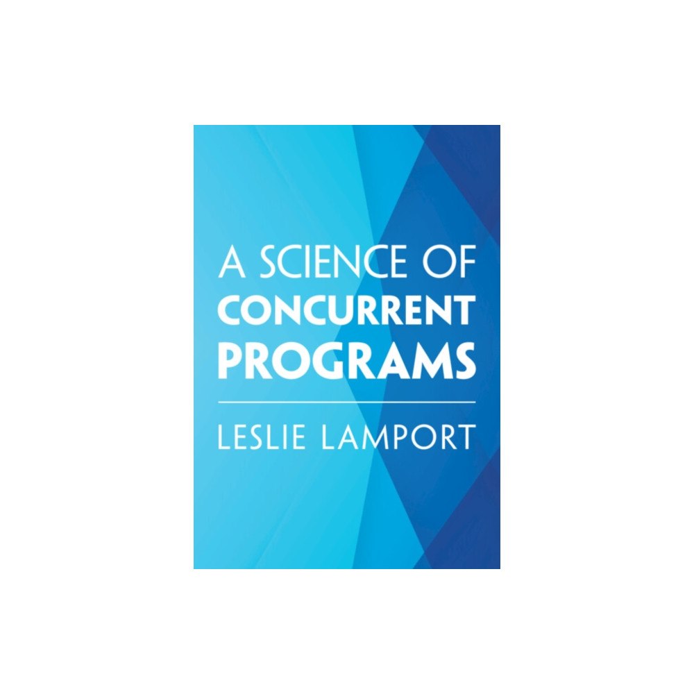 Cambridge University Press A Science of Concurrent Programs (inbunden, eng)