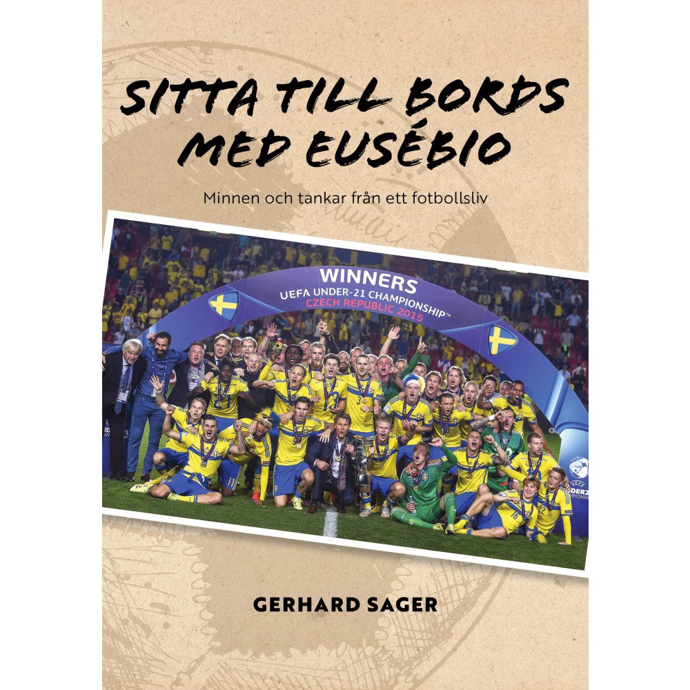 Gerhard Sager Sitta till bords med Eusébio : minnen och tankar från ett fotbollsliv (bok, storpocket)