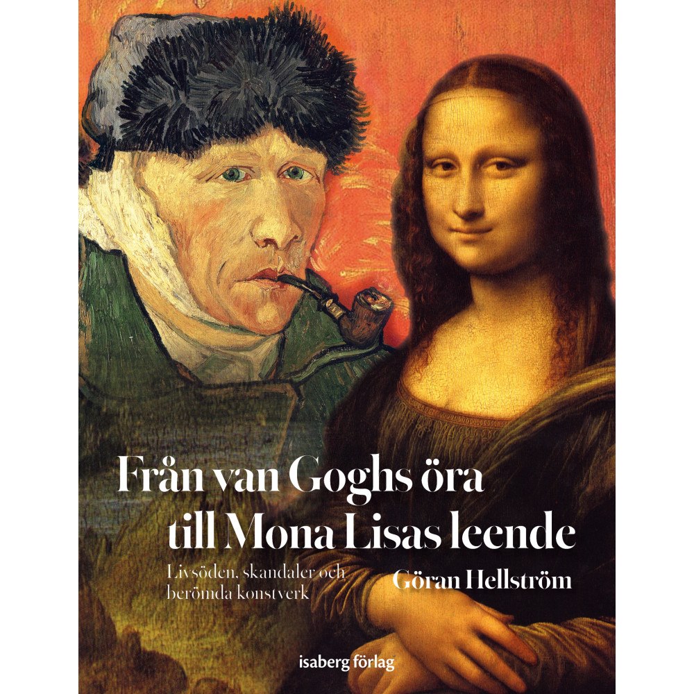 Göran Hellström Från van Goghs öra till Mona Lisas leende : livsöden, skandaler och berömda konstverk (bok, danskt band)