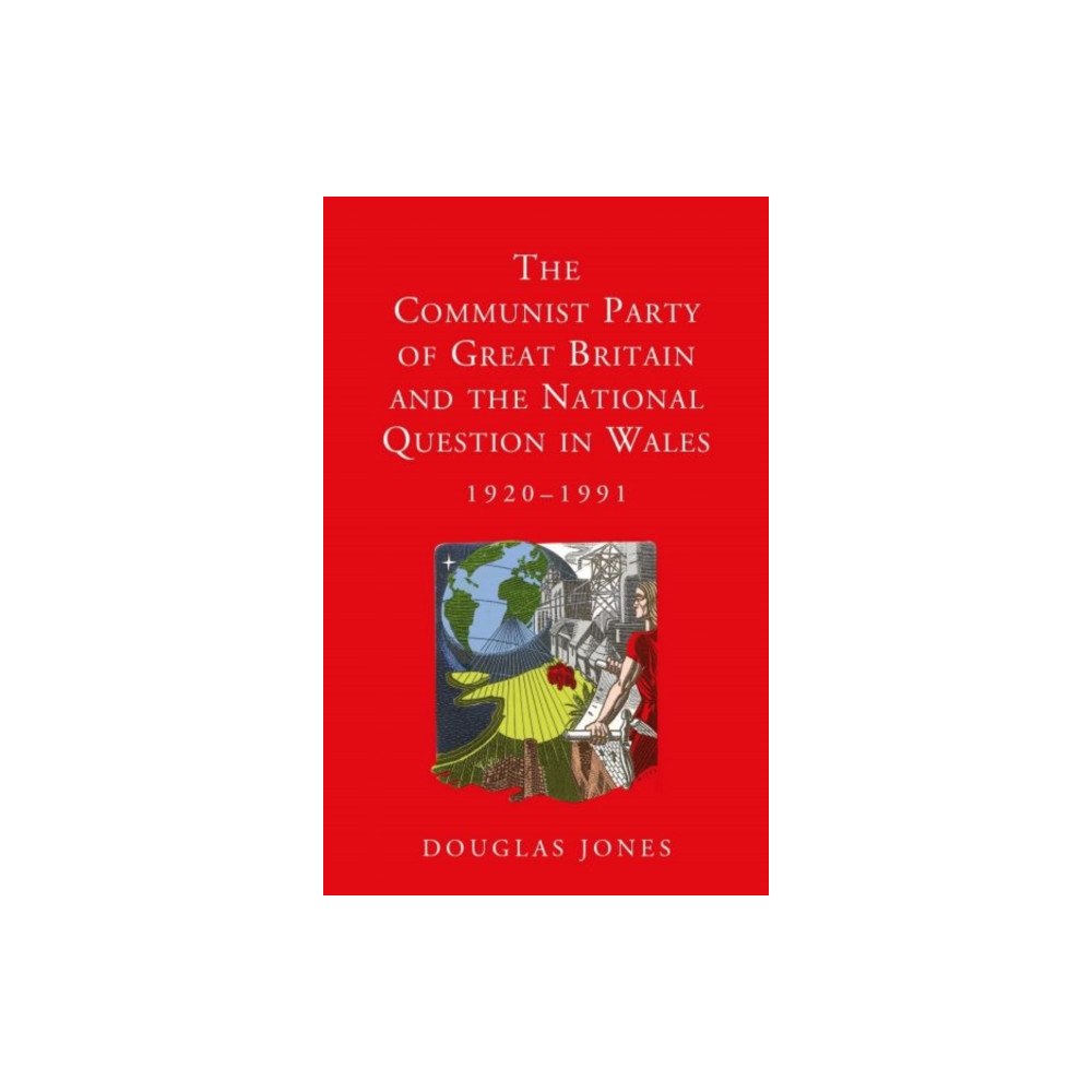 University of wales press The Communist Party of Great Britain and the National Question in Wales, 1920-1991 (häftad, eng)