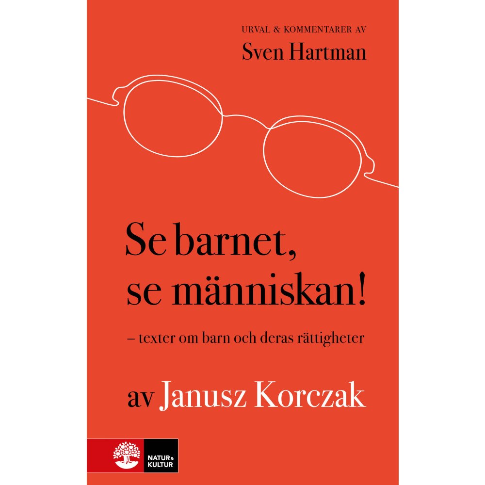 Janusz Korczak Se barnet, se människan! : texter om barn och deras rättigheter (inbunden)