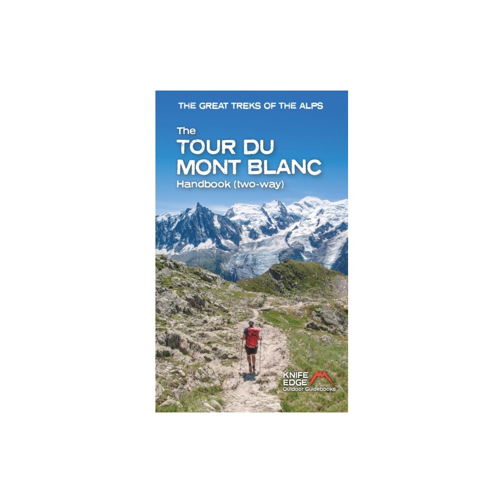 Knife Edge Outdoor Limited The Tour du Mont Blanc Handbook (häftad, eng)