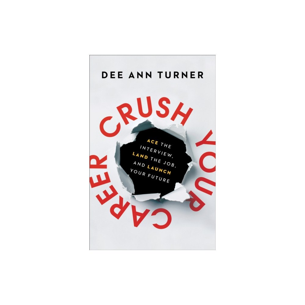 Baker publishing group Crush Your Career – Ace the Interview, Land the Job, and Launch Your Future (inbunden, eng)