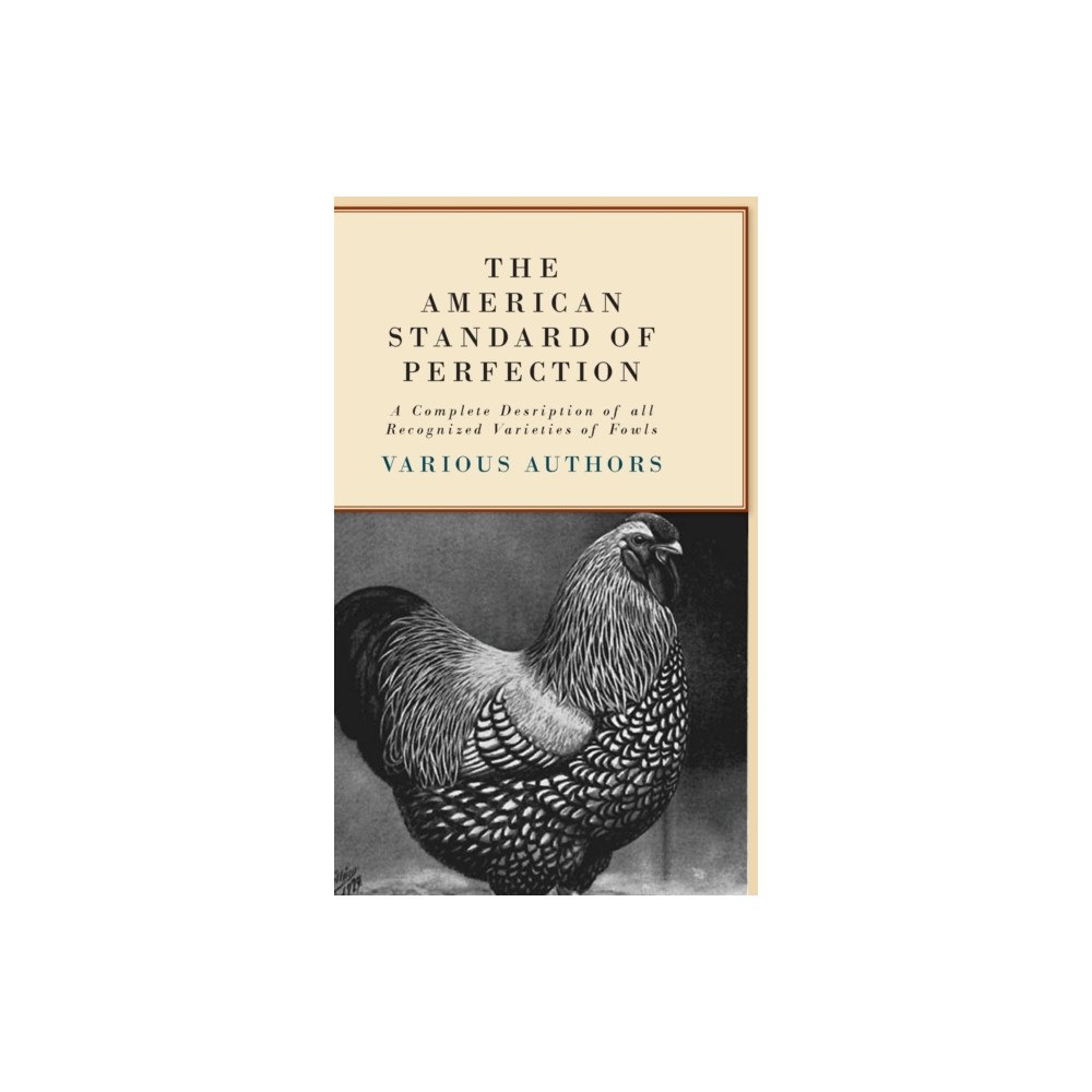 Read Books The American Standard Of Perfection - A Complete Desription Of All Recognized Varieties Of Fowls (inbunden, eng)