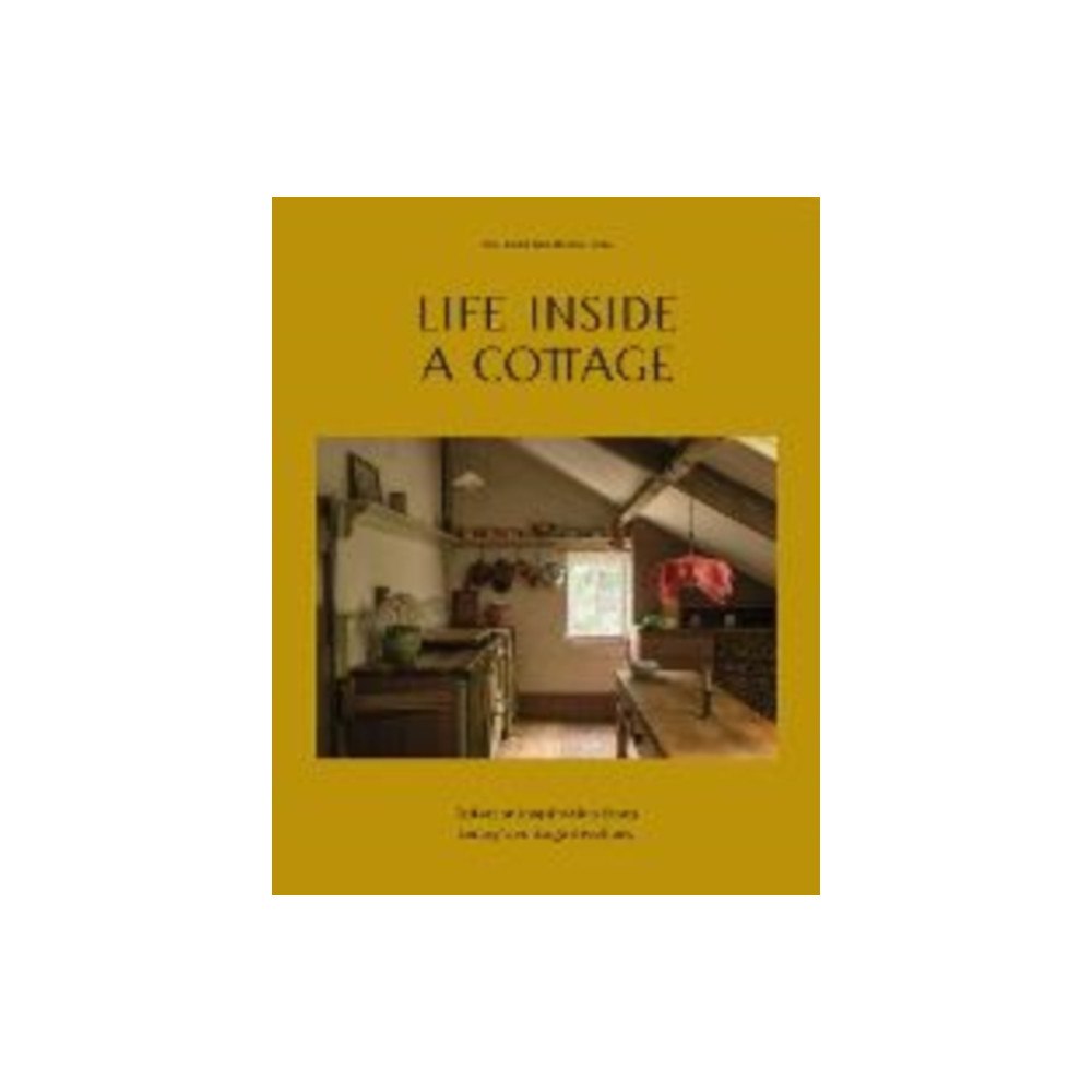 Quadrille Publishing Ltd Life Inside A Cottage (inbunden, eng)