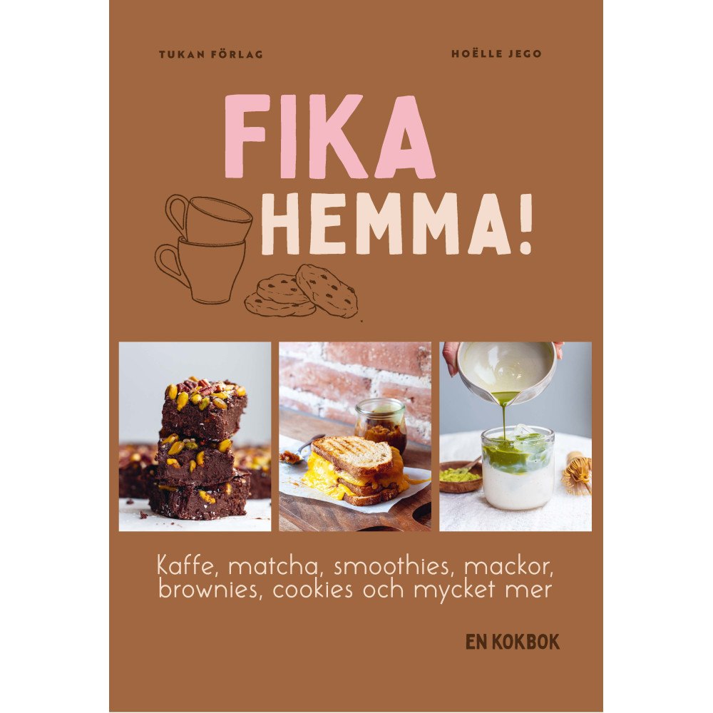 Hoëlle Jego Fika hemma! : kaffe, matcha, smoothies, mackor, brownies, cookies och mycket mer (inbunden)