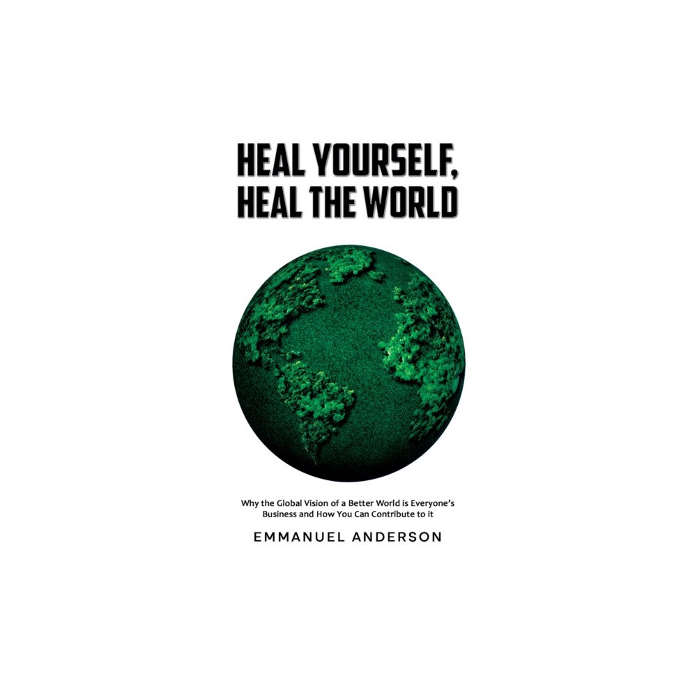 Austin Macauley Publishers Heal Yourself, Heal the World (inbunden, eng)