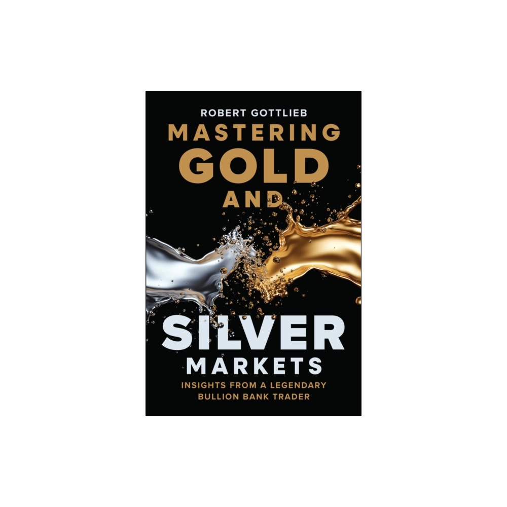 John Wiley & Sons Inc Mastering Gold and Silver Markets (inbunden, eng)