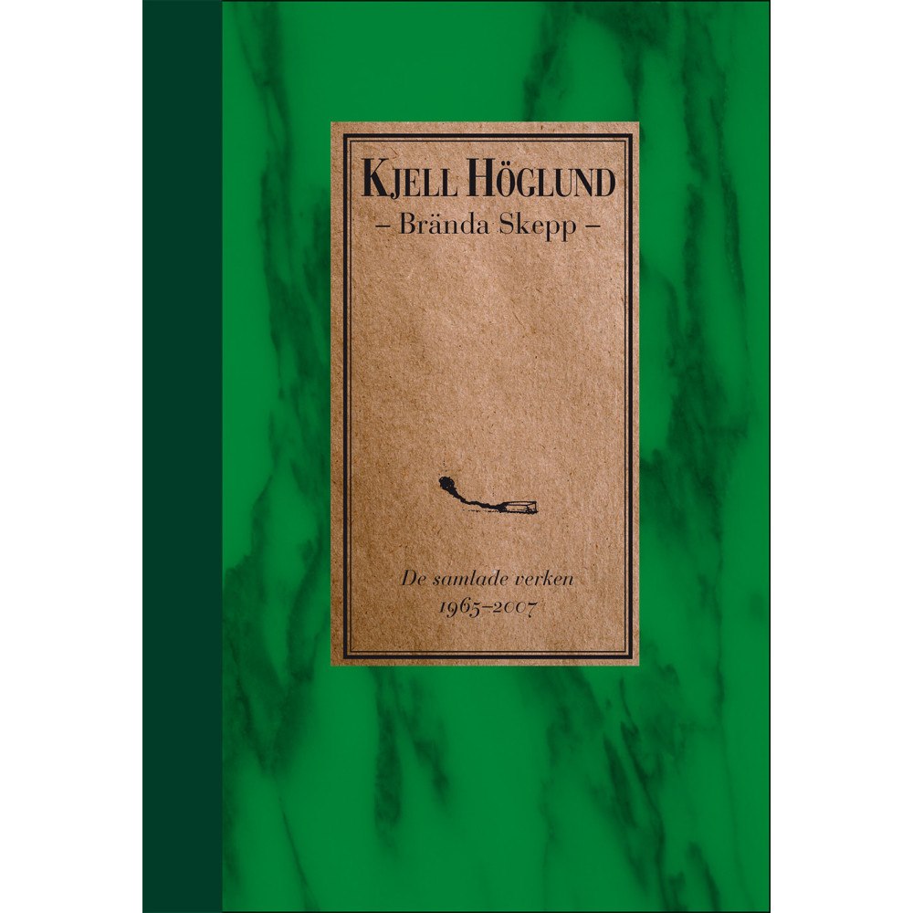 Kjell Höglund Brända skepp : de samlade verken 1965-2007 (bok, halvklotband)