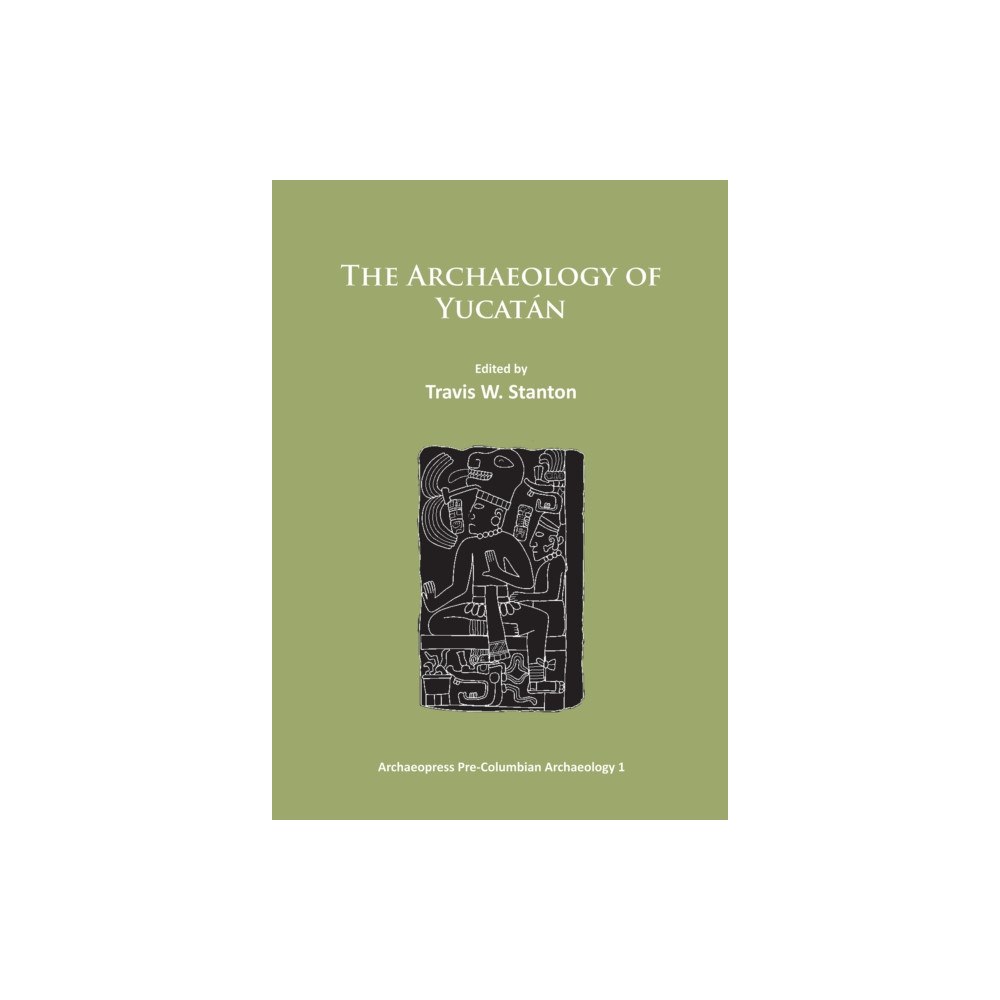 Archaeopress The Archaeology of Yucatan: New Directions and Data (häftad, eng)