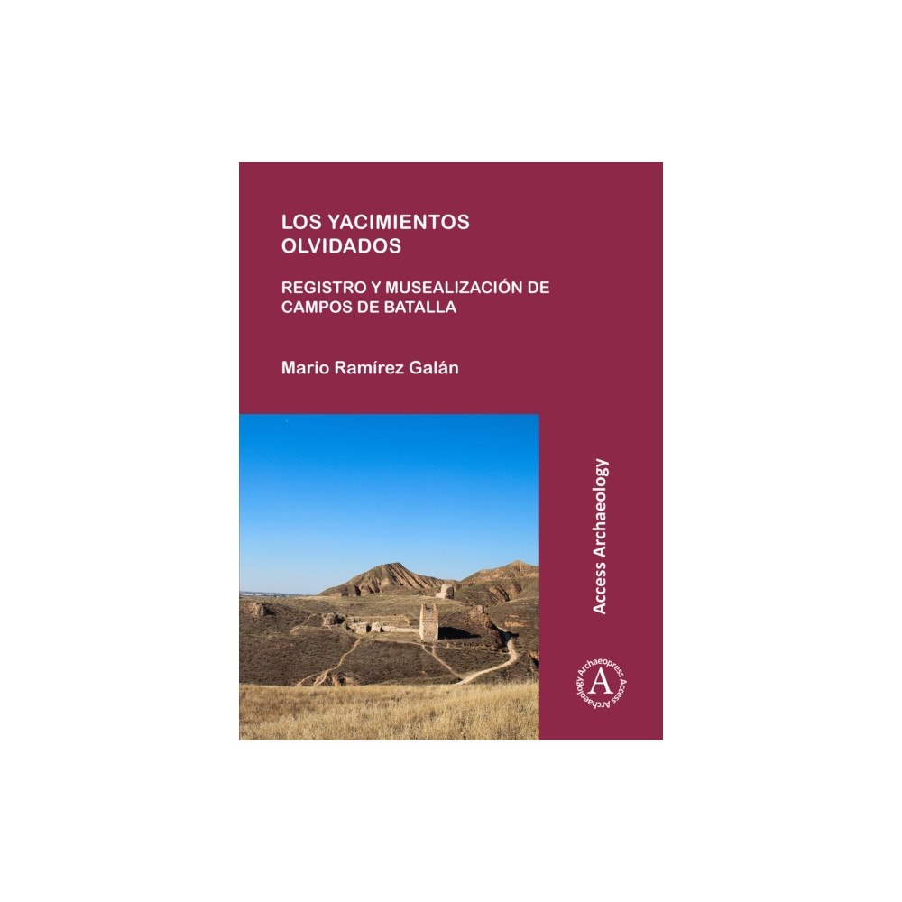Archaeopress Los yacimientos olvidados: registro y musealizacion de campos de batalla (häftad, spa)
