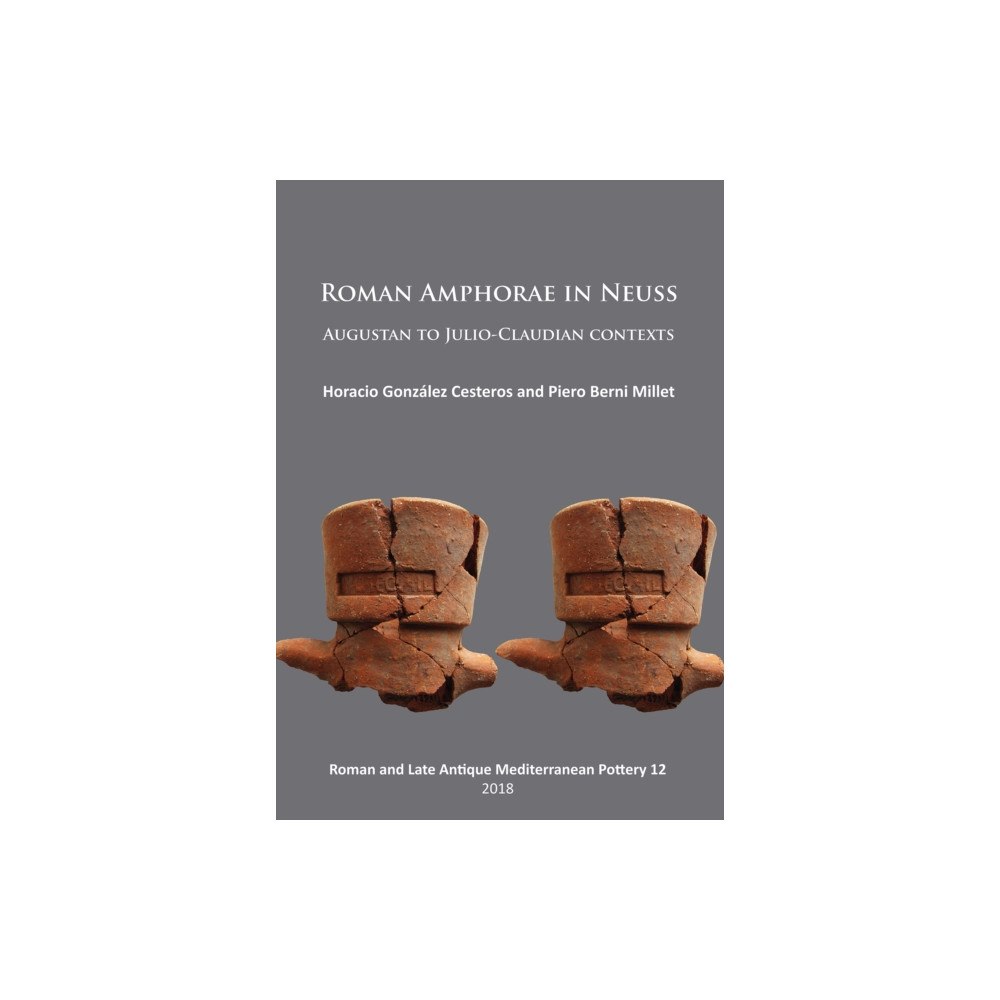 Archaeopress Roman Amphorae in Neuss: Augustan to Julio-Claudian Contexts (häftad, eng)