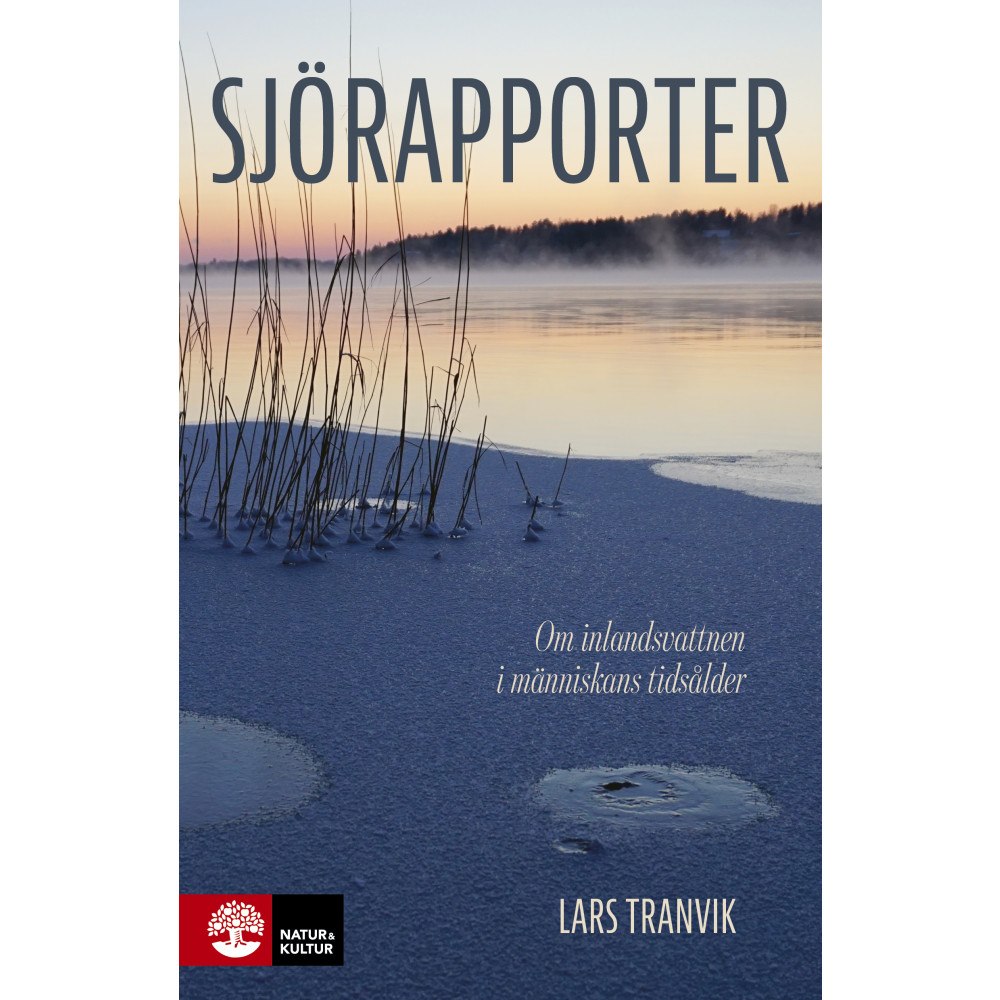 Lars Tranvik Sjörapporter : Om inlandsvattnen i människans tidsålder (inbunden)