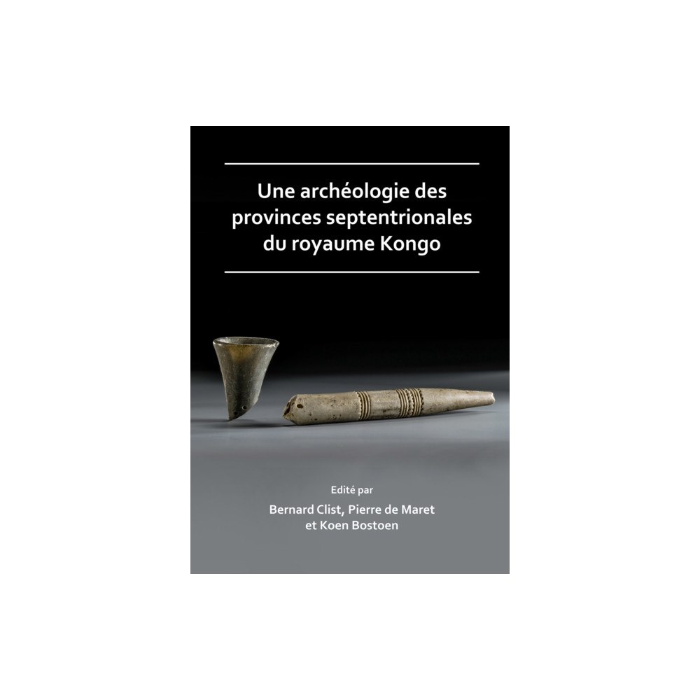 Archaeopress Une archeologie des provinces septentrionales du royaume Kongo (häftad, fre)