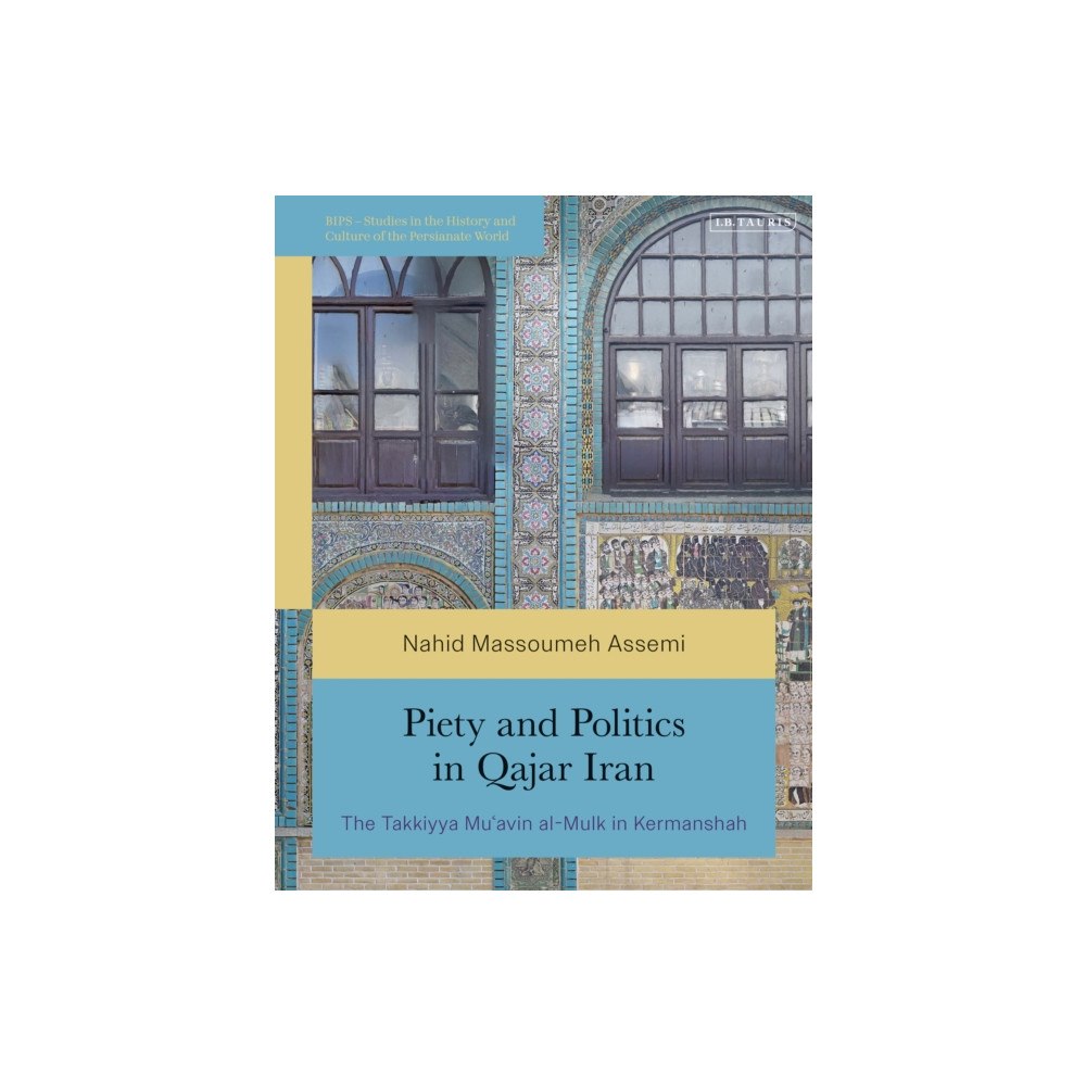 Bloomsbury Publishing PLC Piety and Politics in Qajar Iran (häftad, eng)