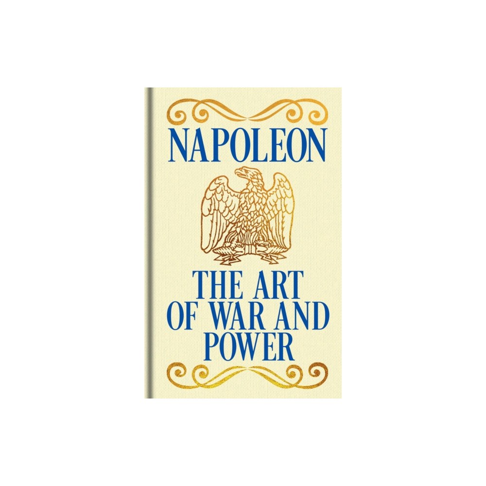 Arcturus publishing ltd Napoleon's The Art of War and Power (inbunden, eng)