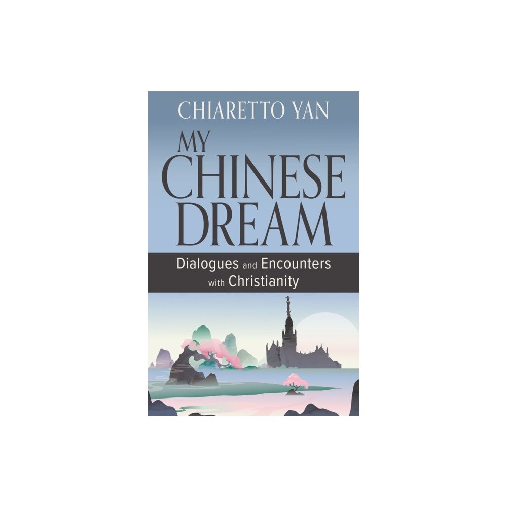 Orbis Books (USA) My Chinese Dream: Dialogues and Encounters with Christianity (häftad, eng)