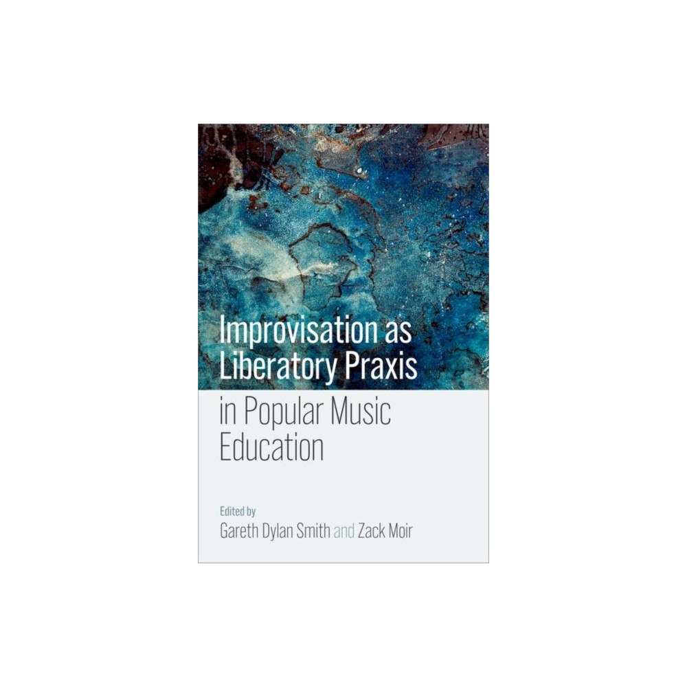 Oxford University Press Inc Improvisation as Liberatory Praxis in Popular Music Education (häftad, eng)