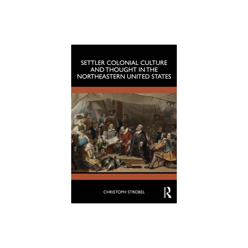 Taylor & francis ltd Settler Colonial Culture and Thought in the Northeastern United States (häftad, eng)