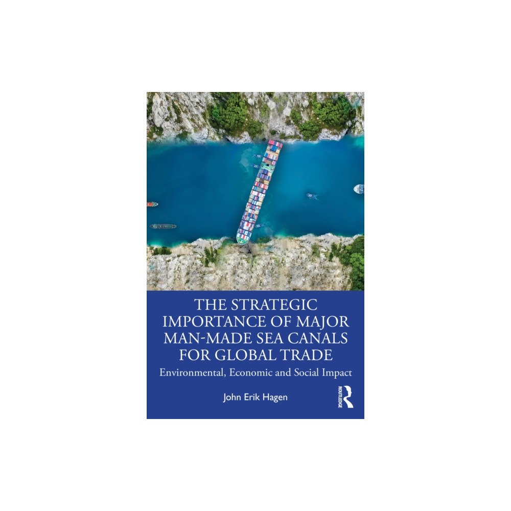 Taylor & francis ltd The Strategic Importance of Major Man-Made Sea Canals for Global Trade (häftad, eng)