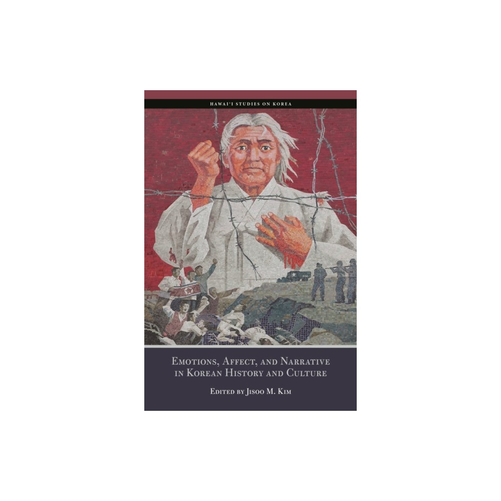 University of Hawai'i Press Emotions, Affect, and Narrative in Korean History and Culture (häftad, eng)