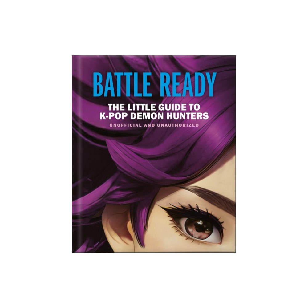 Headline Publishing Group Battle Ready: The Little Guide to K-Pop Demon Hunters (inbunden, eng)