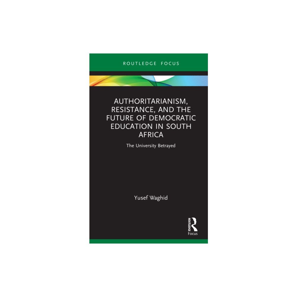 Taylor & francis ltd Authoritarianism, Resistance, and the Future of Democratic Education in South Africa (inbunden, eng)