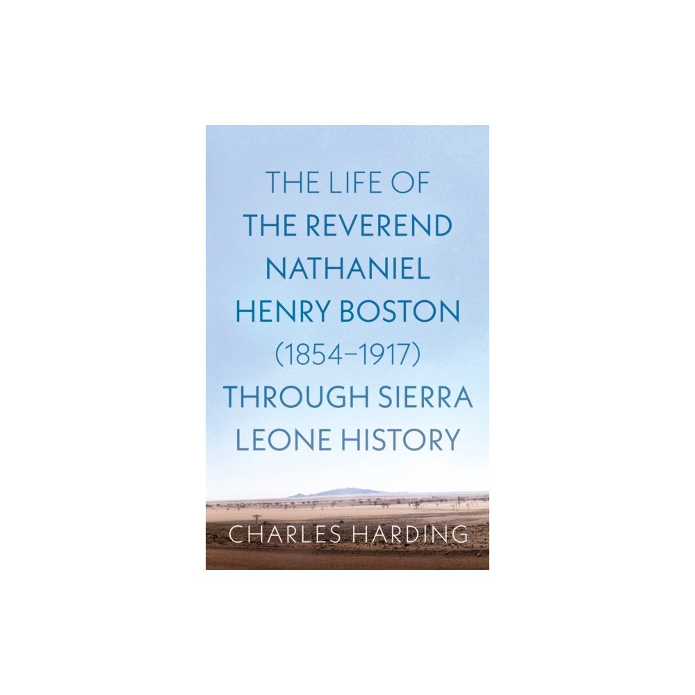 Troubador Publishing The Life of the Reverend Nathaniel Henry Boston (1854–1917) Through Sierra Leone History (häftad, eng)