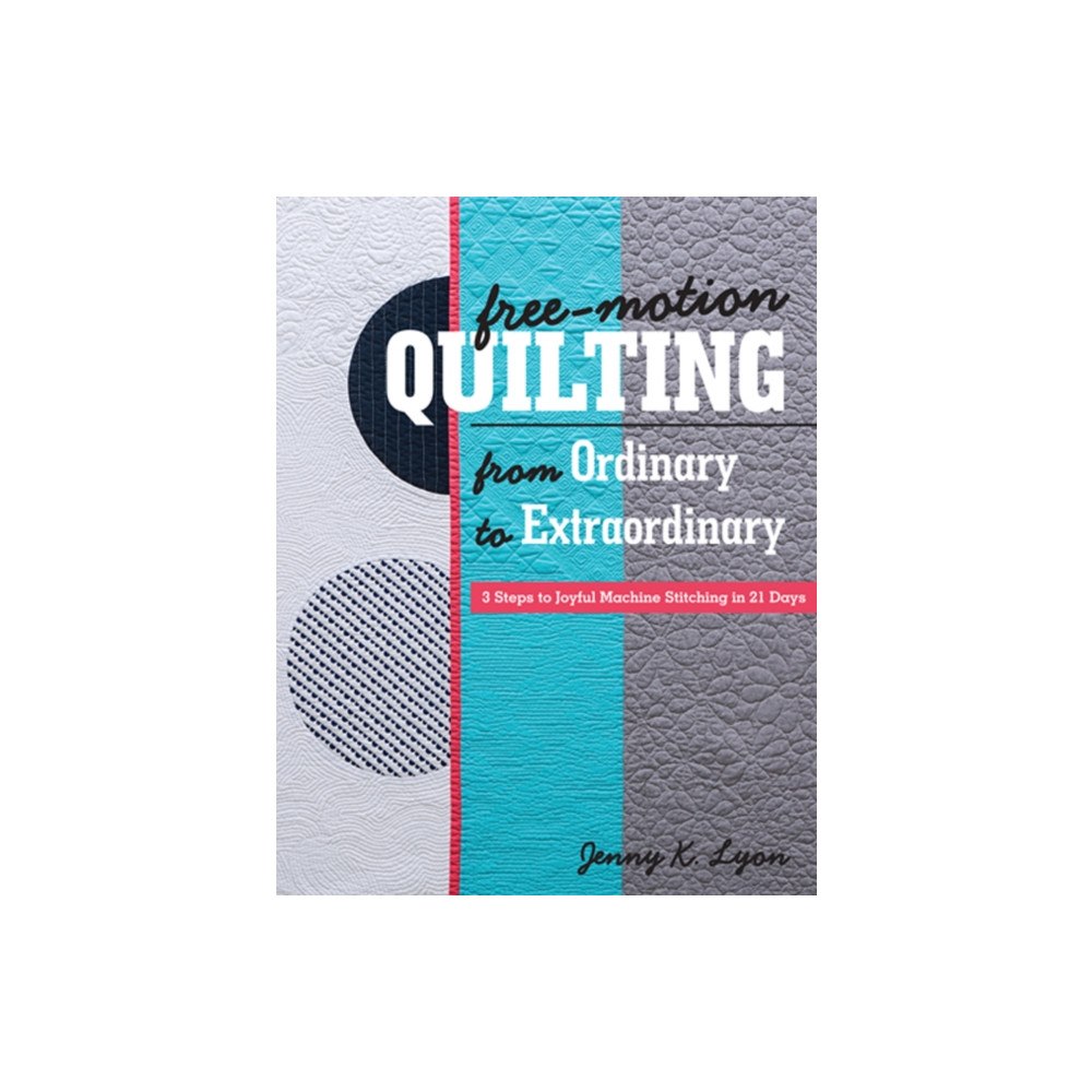 C & T Publishing Free-Motion Quilting from Ordinary to Extraordinary (häftad, eng)