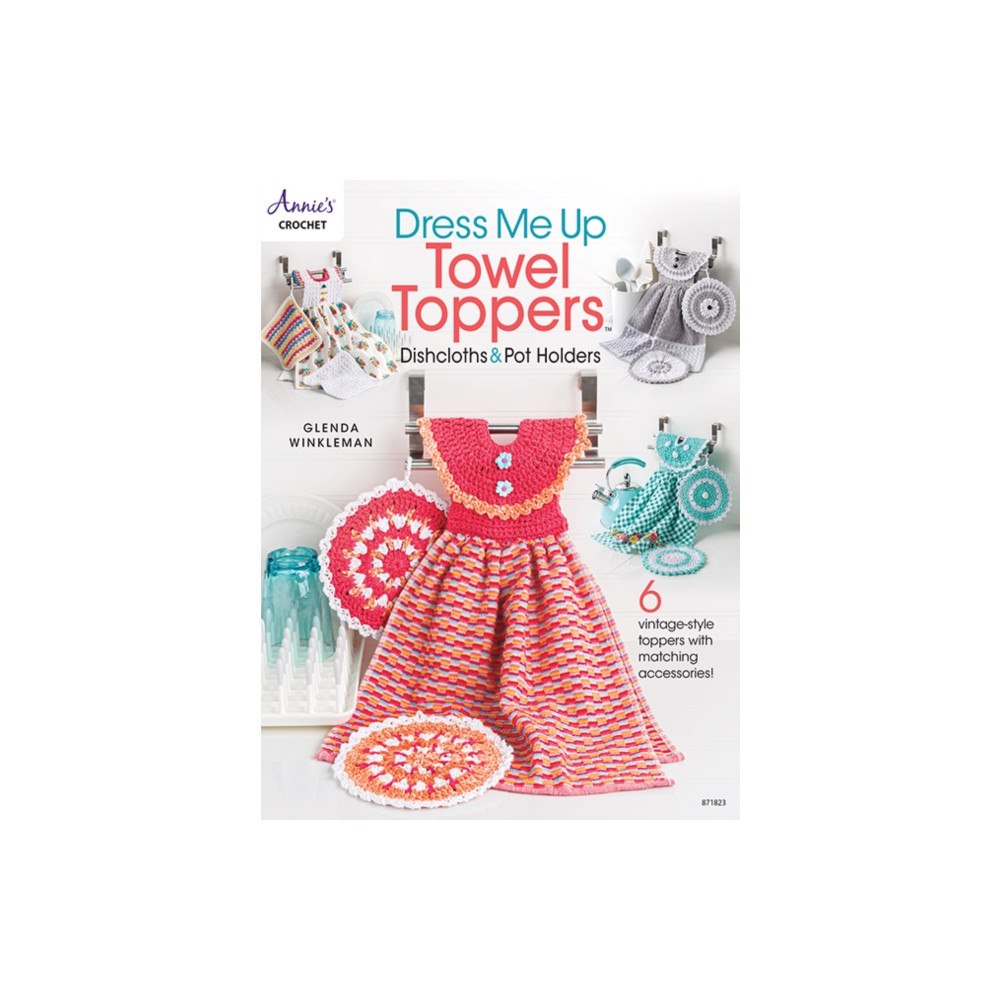 Annie's Publishing, LLC Dress Me Up Towel Toppers, Dishcloths & Pot Holders (häftad, eng)