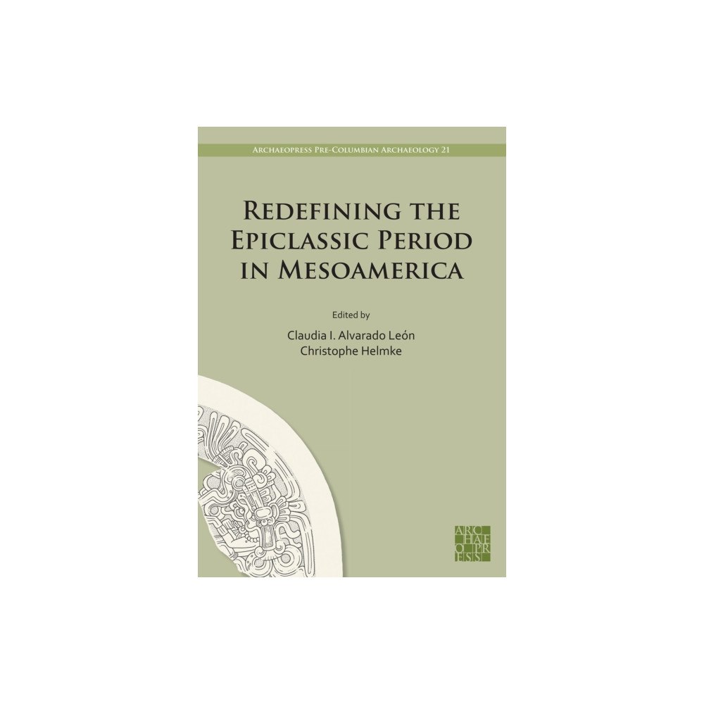 Archaeopress Redefining the Epiclassic Period in Mesoamerica (inbunden, eng)