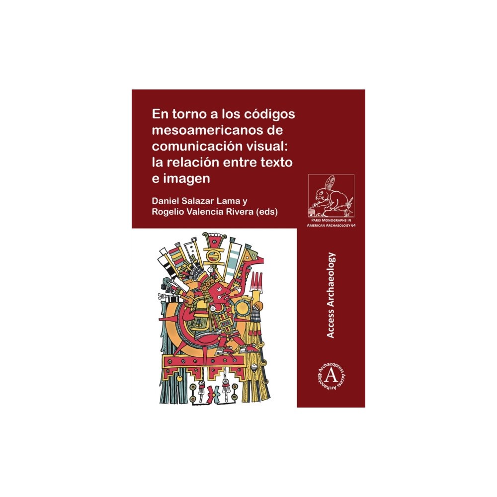 Archaeopress Publishing Ltd En torno a los codigos mesoamericanos de comunicacion visual: la relacion entre texto e imagen (häftad, spa)