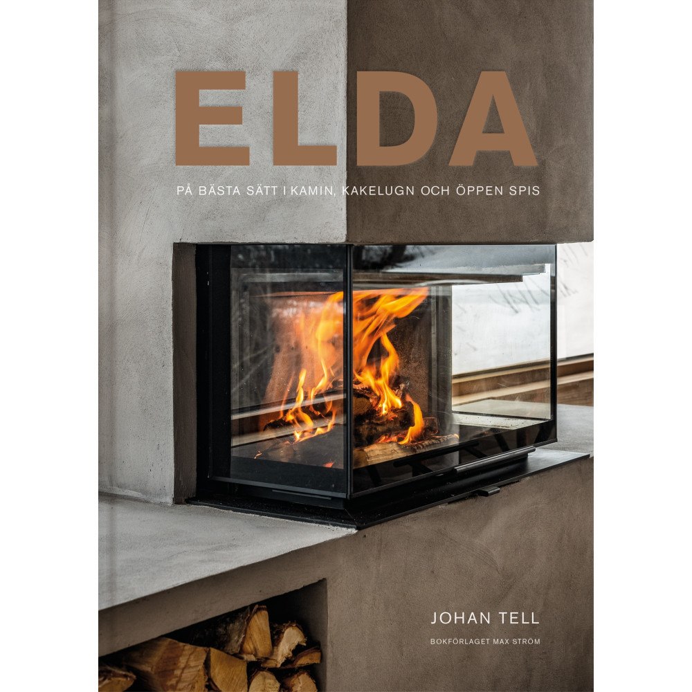 Max Ström Elda : på bästa sätt i kamin, kakelugn och öppen spis (inbunden) (Skadad)