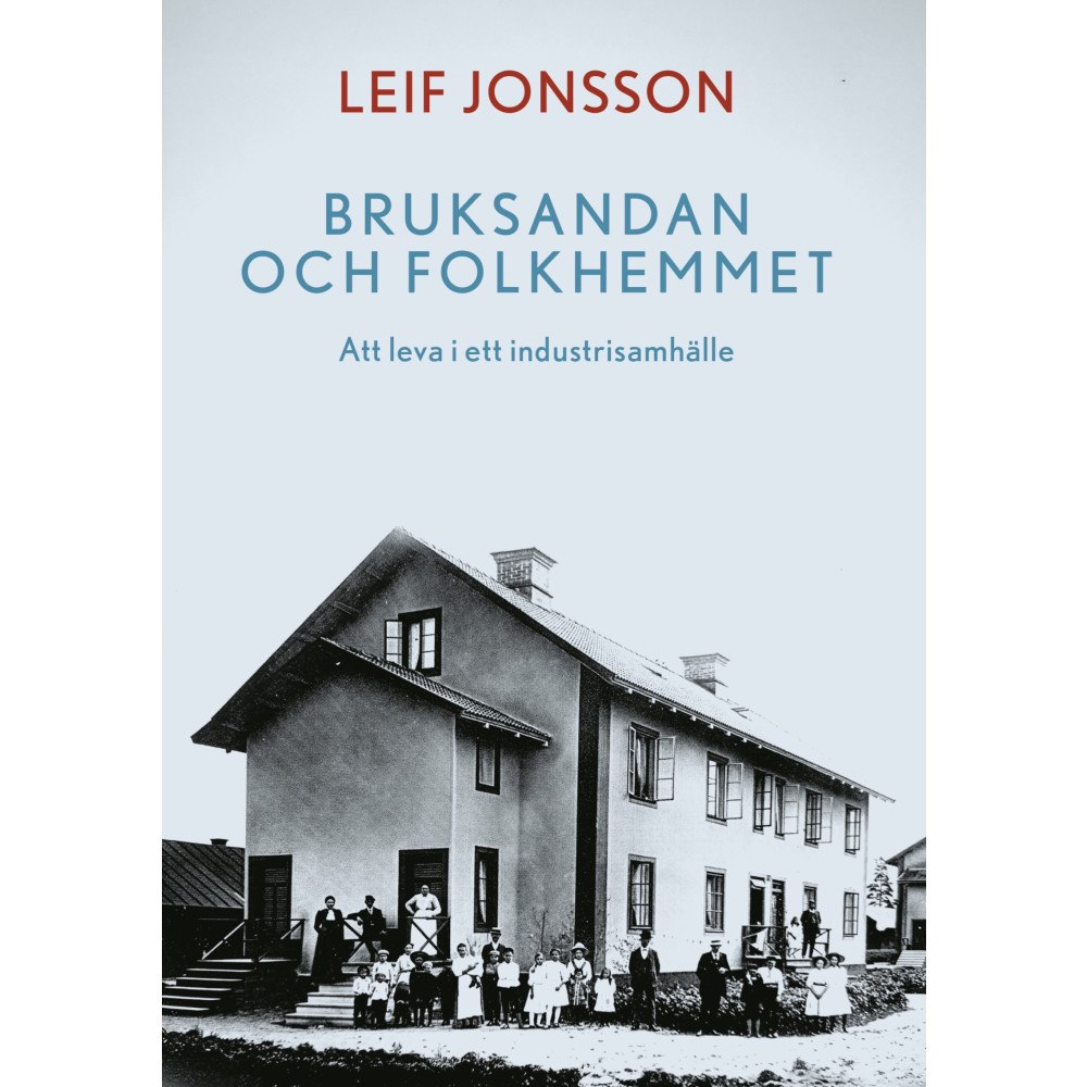 Leif Jonsson Bruksandan och folkhemmet : att leva i ett industrisamhälle (bok, danskt band)