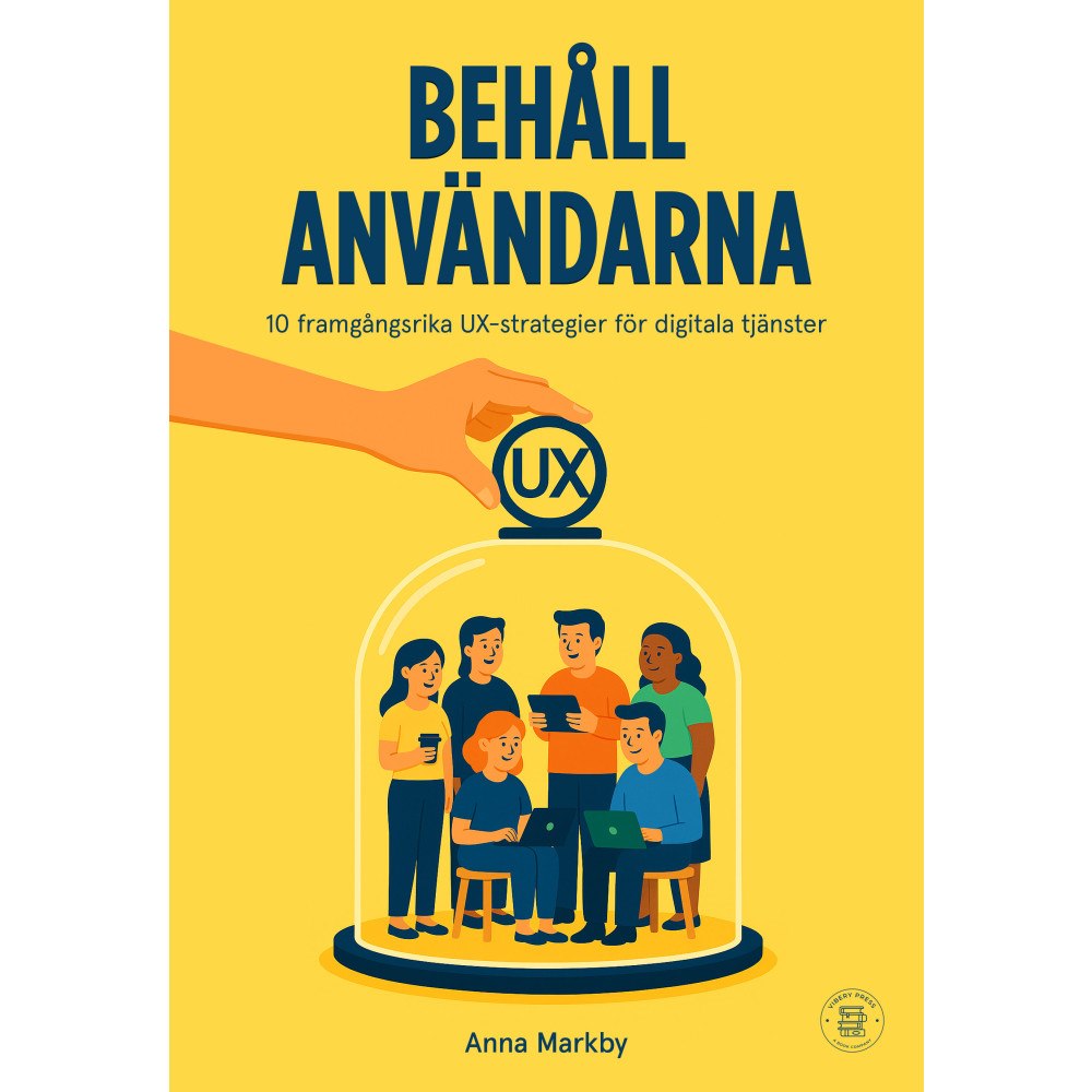 Anna Markby Behåll användarna : 10 framgångsrika UX-strategier för digitala tjänster (bok, danskt band)