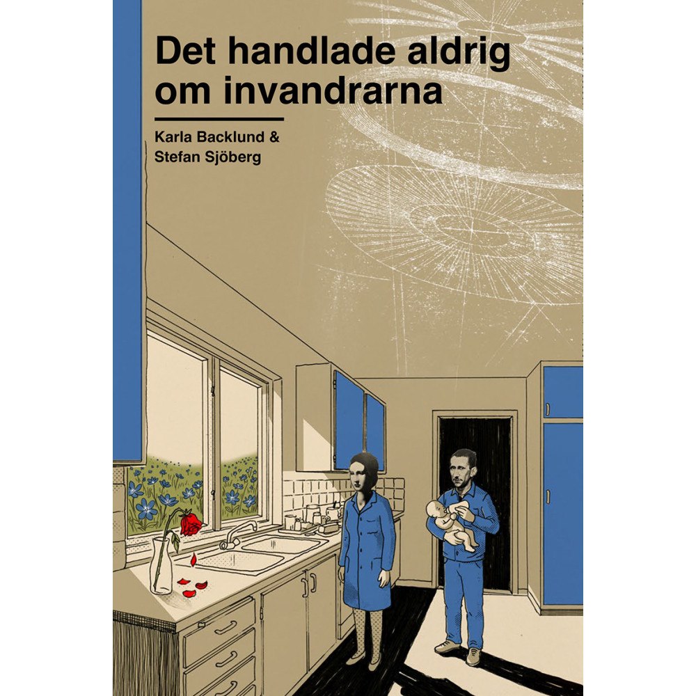 Karla Backlund Det handlade aldrig om invandrarna : om varför arbetare lämnat S för SD (bok, danskt band)