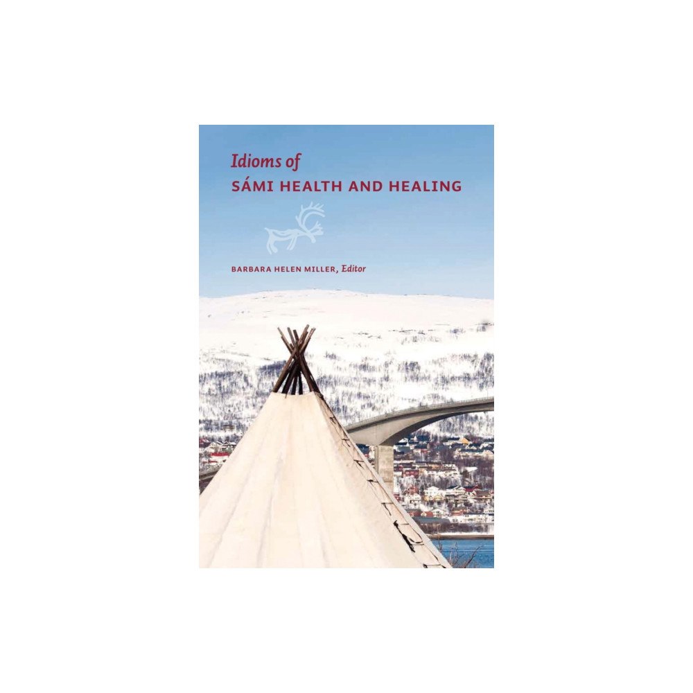 University of Alberta Press Idioms of Sami Health and Healing (häftad, eng)