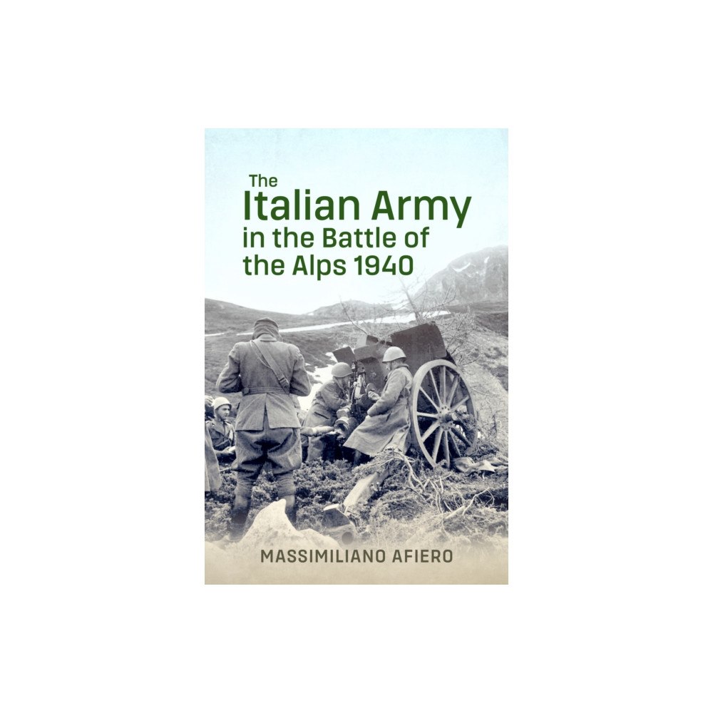 Helion & Company The Italian Army in the Battle of the Alps 1940 (inbunden, eng)