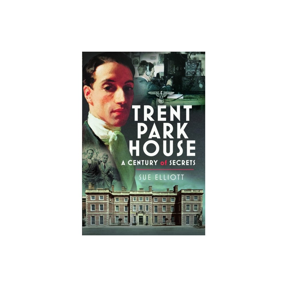 Pen & Sword Books Ltd Trent Park House: A Century of Secrets (inbunden, eng)