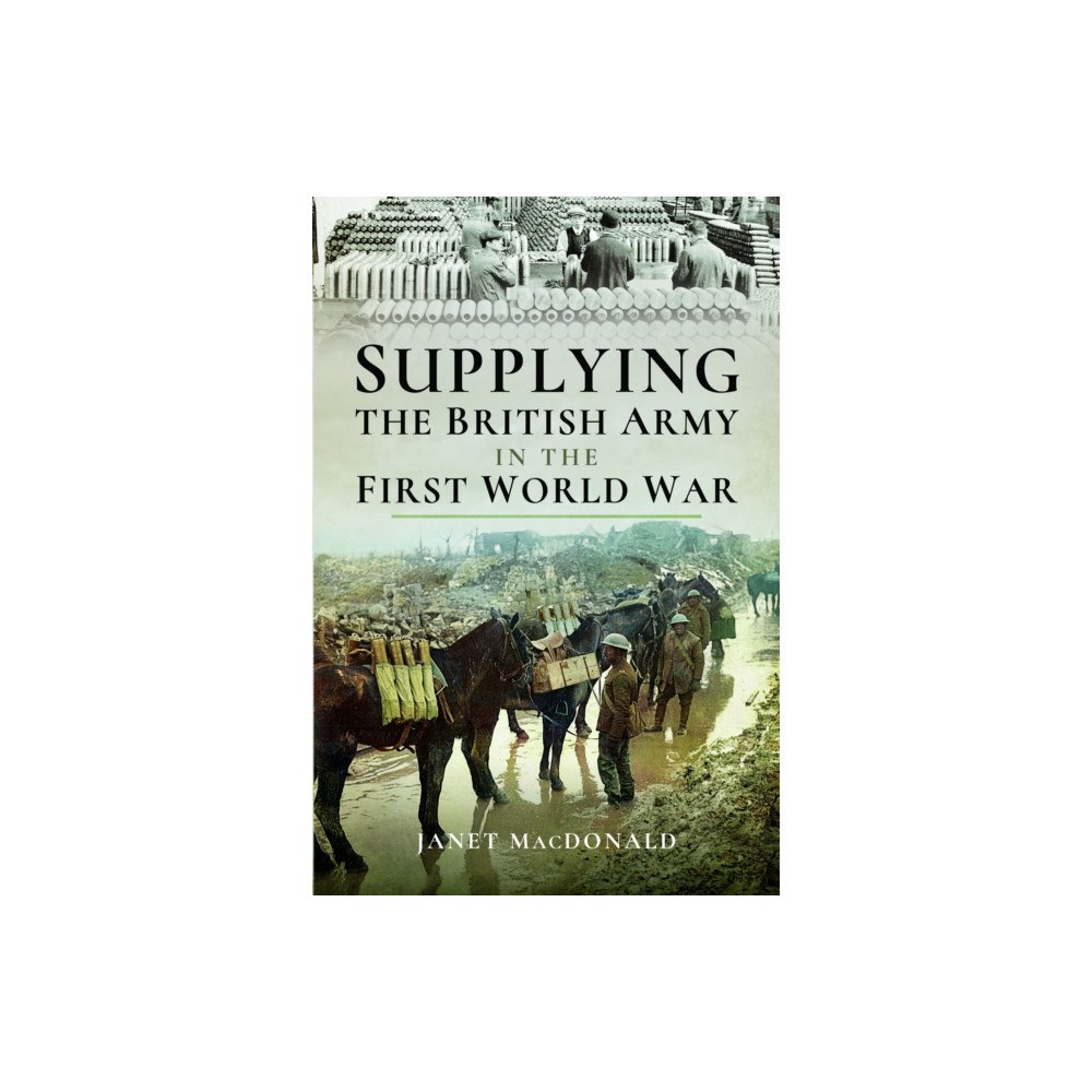 Pen & Sword Books Ltd Supplying the British Army in the First World War (häftad, eng)